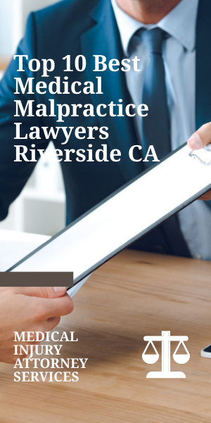 Top 10 Best Medical Malpractice Lawyers Riverside CA
